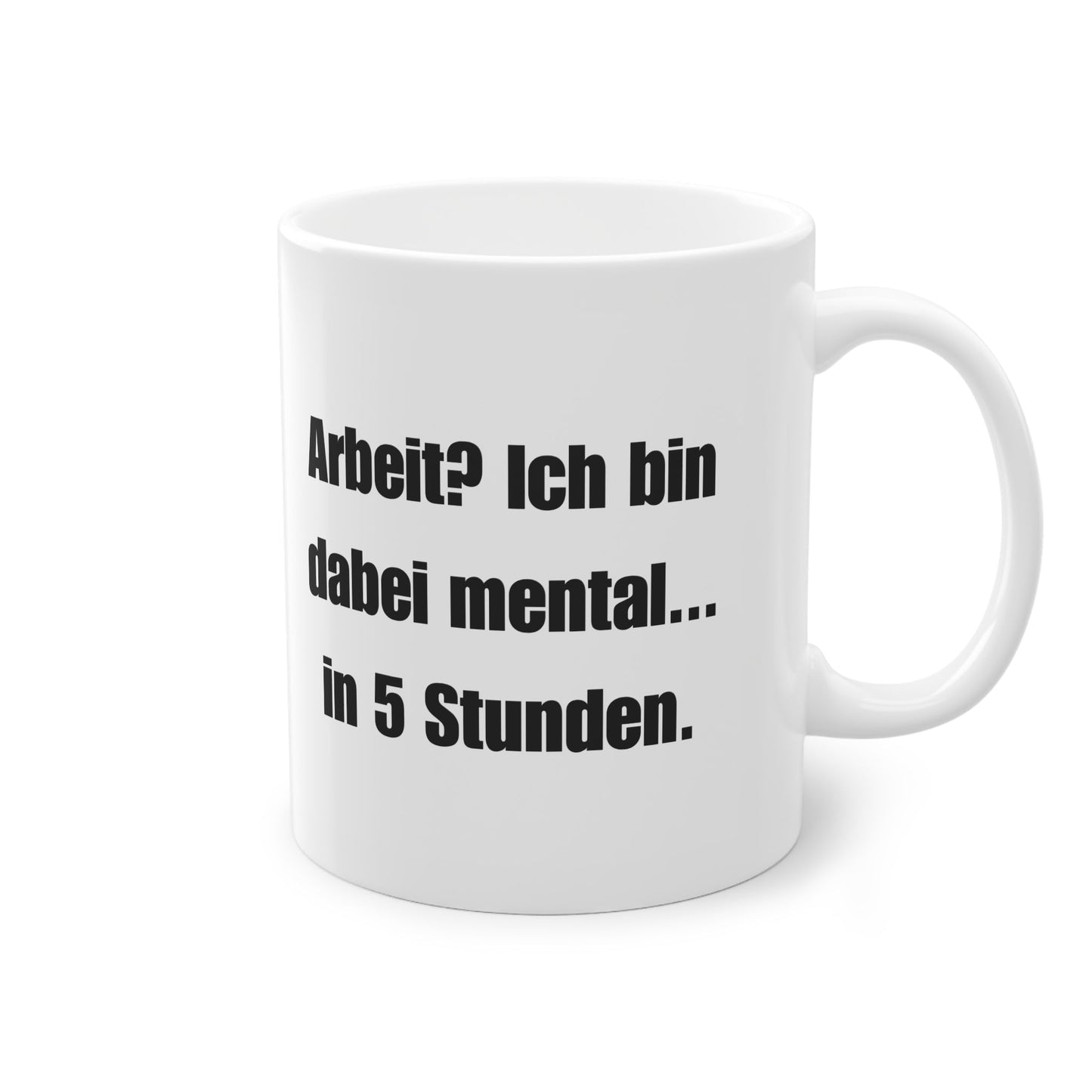 „Arbeit? Ich bin dabei – mental... in 5 Stunden.“ Tasse - TassemitGeschmack