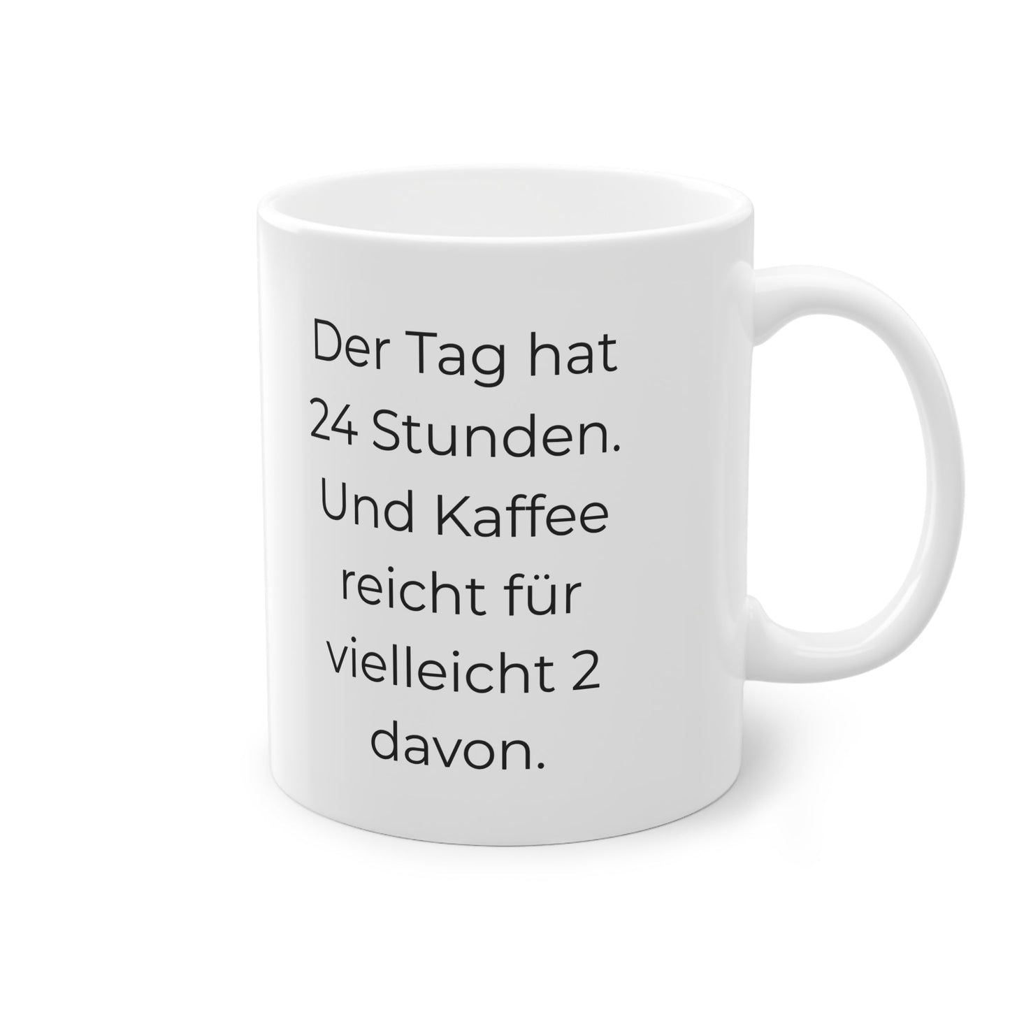 „Der Tag hat 24 Stunden. Und Kaffee reicht für vielleicht 2 davon.“ Tasse - TassemitGeschmack