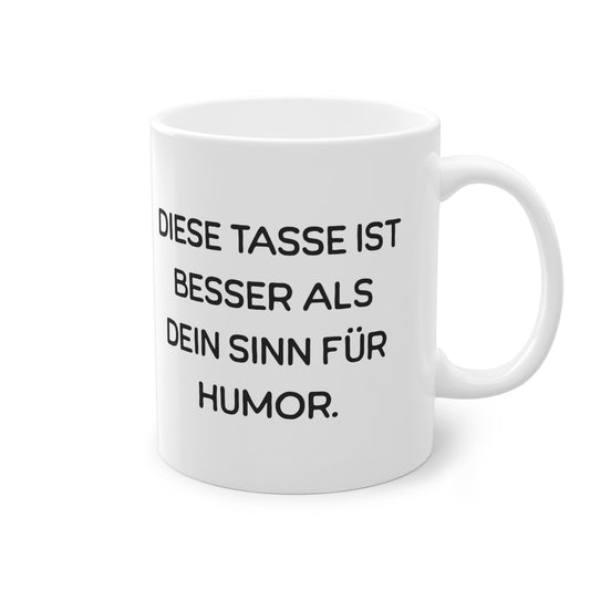 „Diese Tasse ist besser als dein Sinn für Humor.“ Tasse - TassemitGeschmack