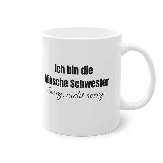 „Ich bin die hübsche Schwester – Sorry, nicht sorry!“ Tasse - TassemitGeschmack