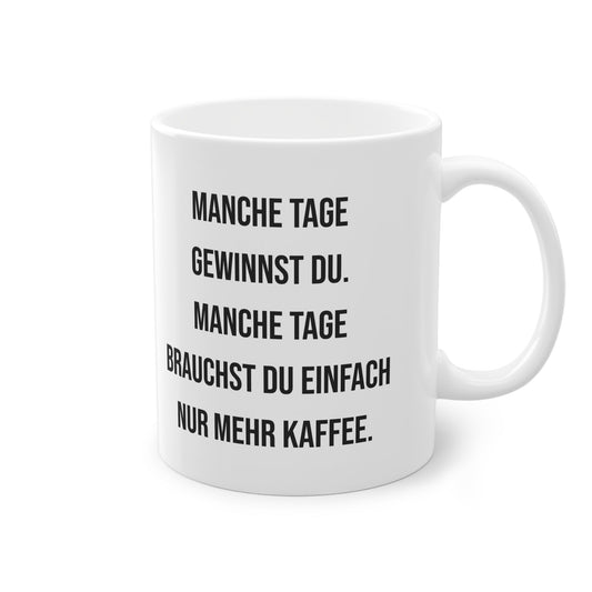 „Manche Tage gewinnst du. Manche Tage brauchst du einfach nur mehr Kaffee.“ Tasse - TassemitGeschmack