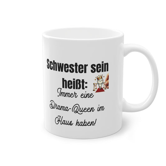 „Schwester sein heißt: Immer eine Drama - Queen im Haus haben!“ Tasse - TassemitGeschmack