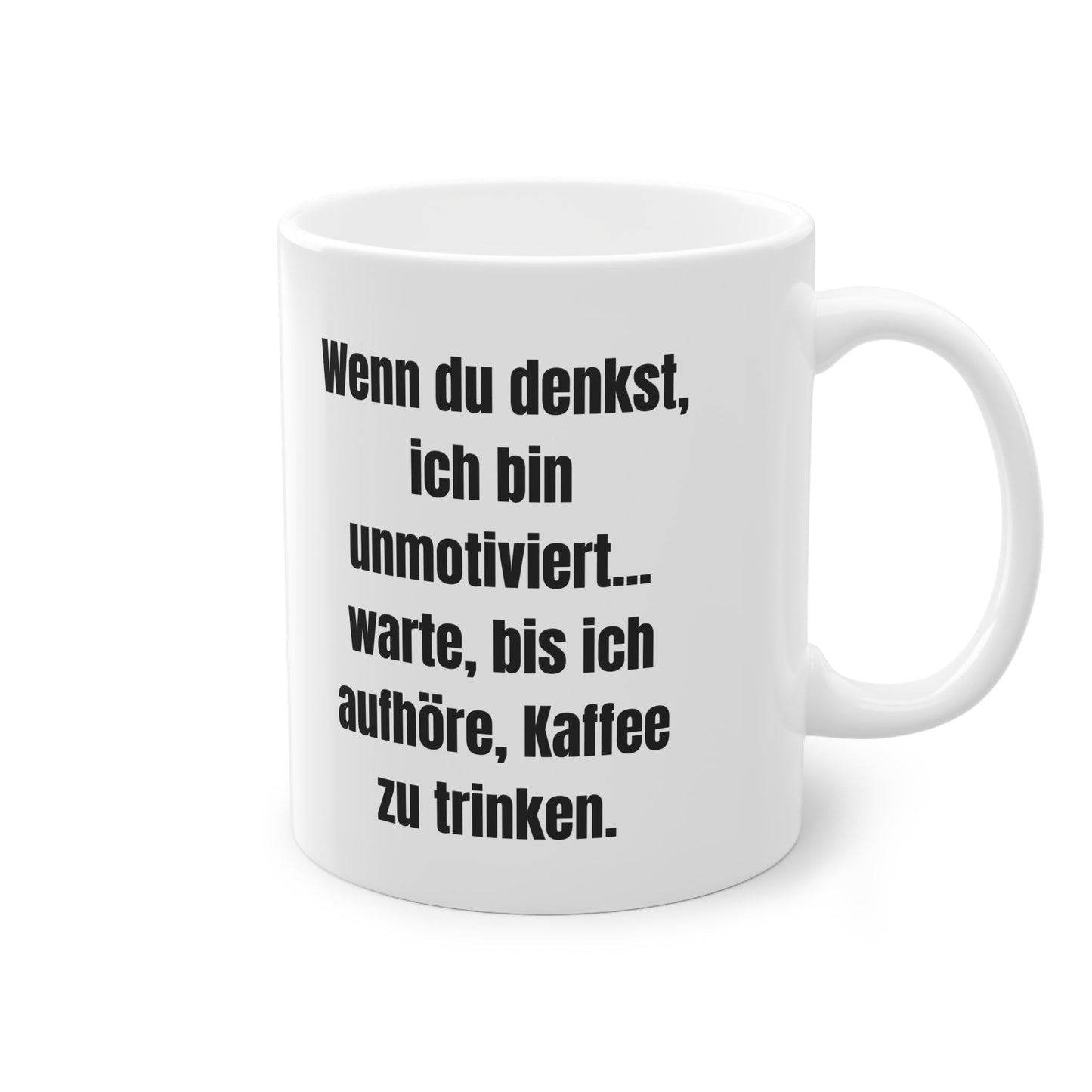 „Wenn du denkst, ich bin unmotiviert... warte, bis ich aufhöre, Kaffee zu trinken.“ Tasse - TassemitGeschmack