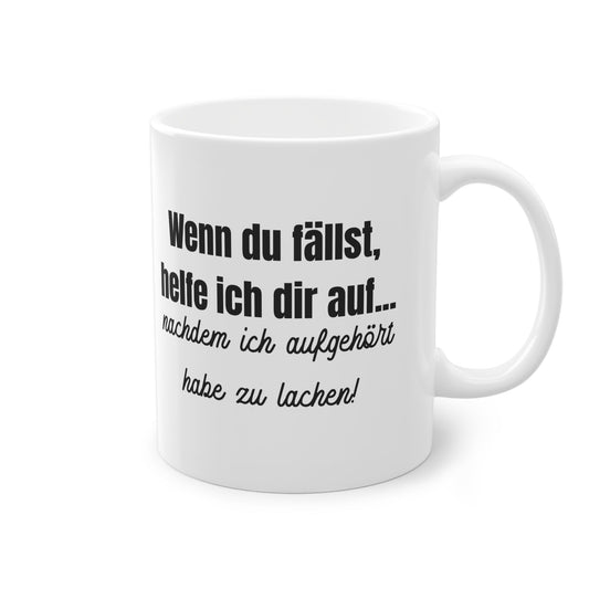 "Wenn du fällst, helfe ich dir auf... nachdem ich aufgehört habe zu lachen!" Tasse - TassemitGeschmack